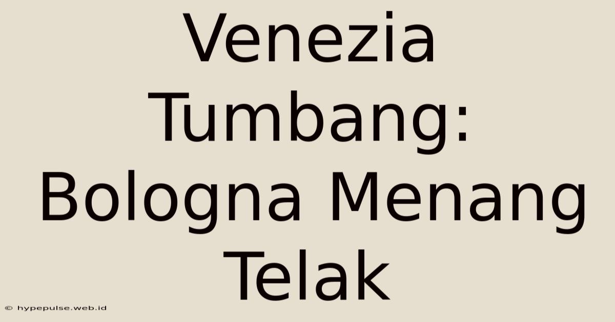 Venezia Tumbang: Bologna Menang Telak