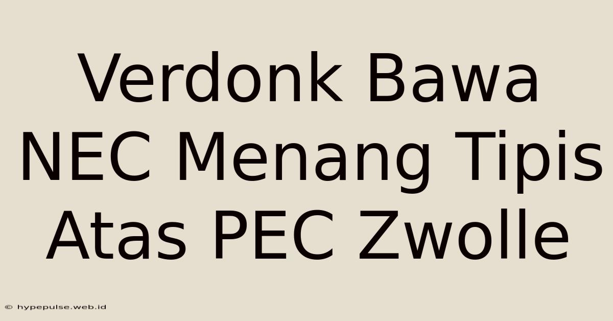 Verdonk Bawa NEC Menang Tipis Atas PEC Zwolle