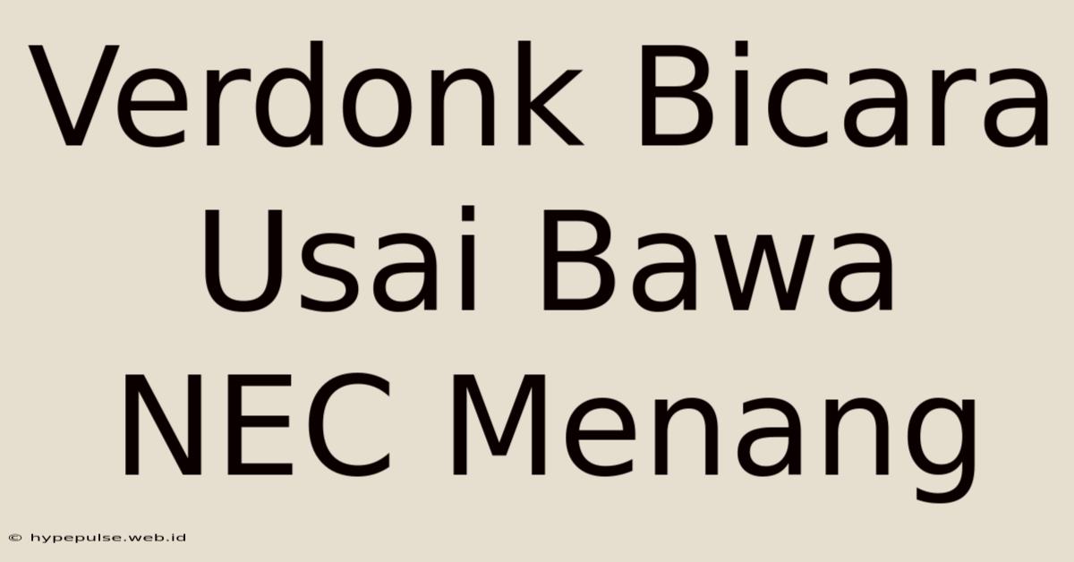 Verdonk Bicara Usai Bawa NEC Menang