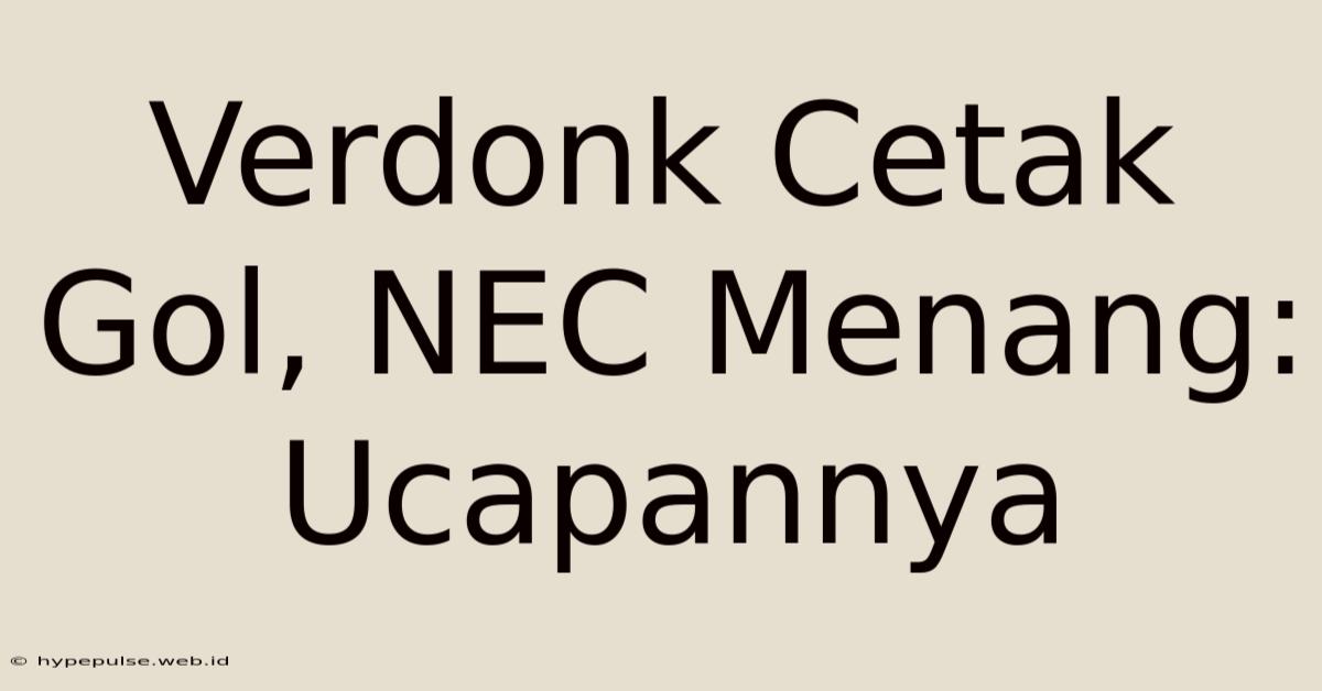 Verdonk Cetak Gol, NEC Menang: Ucapannya