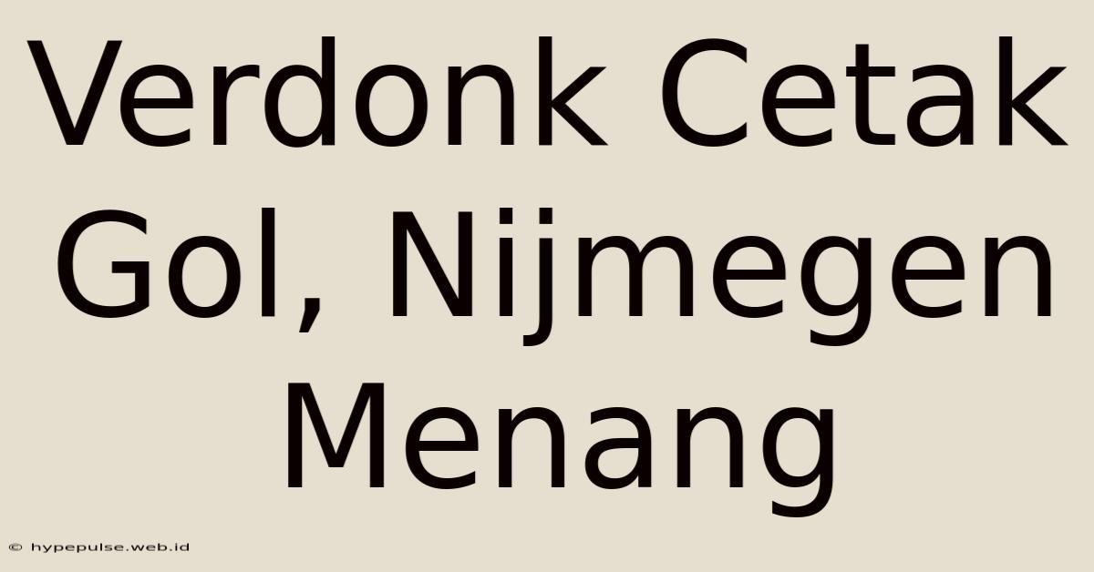 Verdonk Cetak Gol, Nijmegen Menang