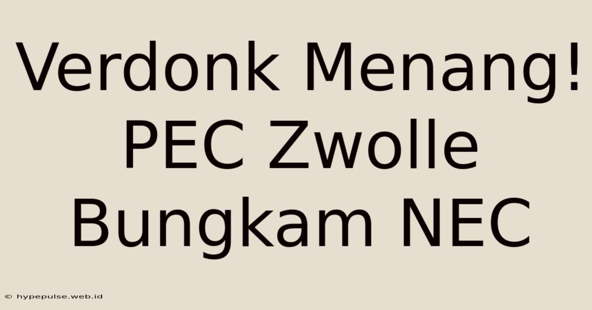 Verdonk Menang! PEC Zwolle Bungkam NEC