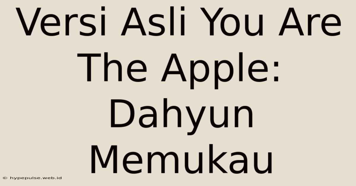 Versi Asli You Are The Apple: Dahyun Memukau