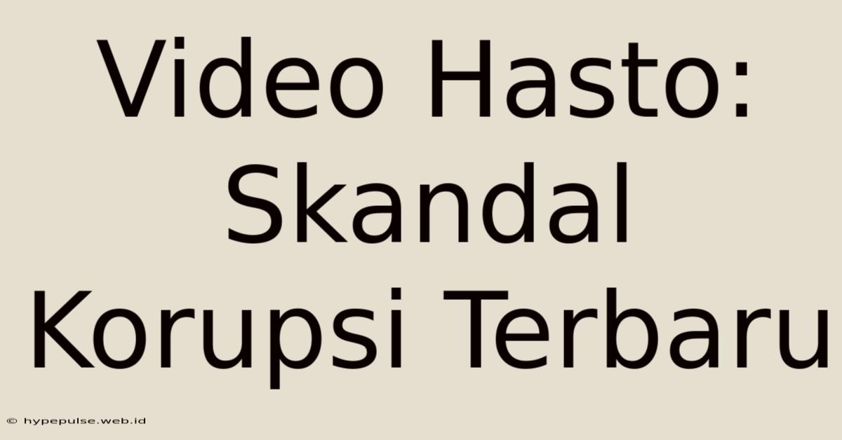 Video Hasto: Skandal Korupsi Terbaru