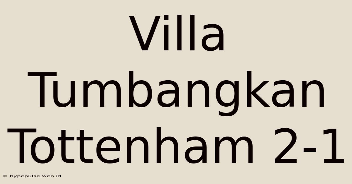 Villa Tumbangkan Tottenham 2-1