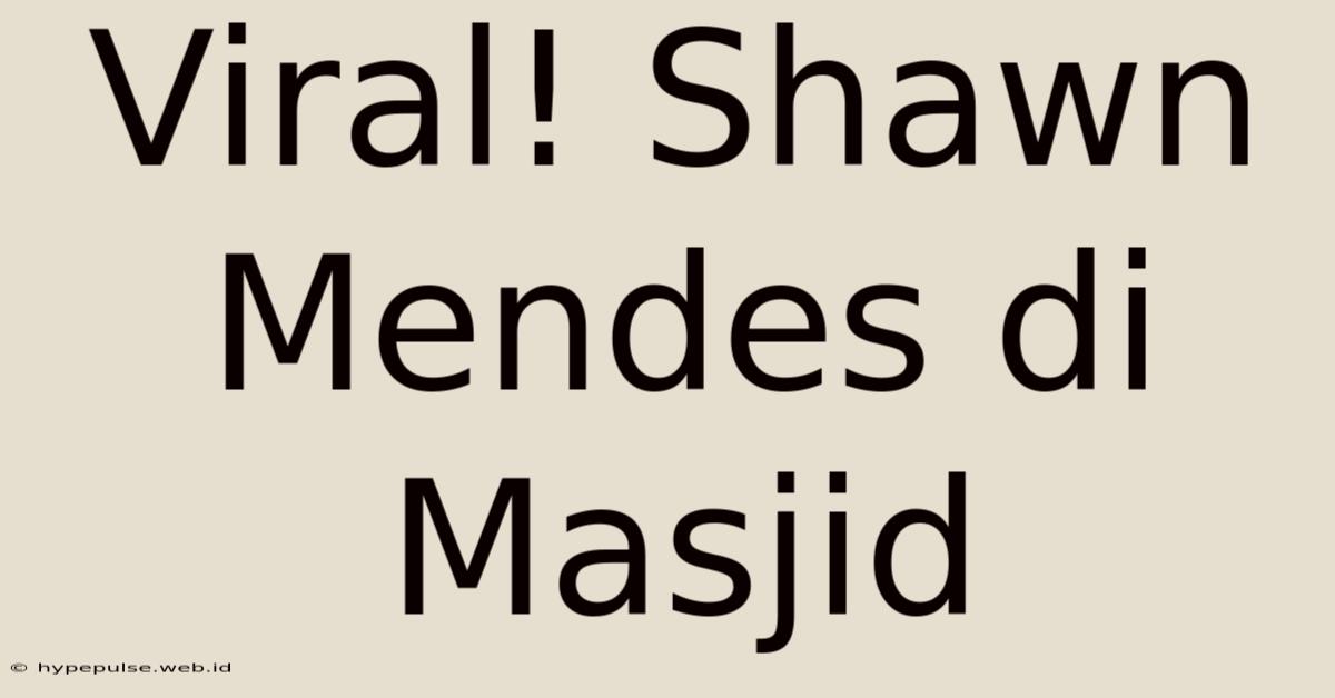 Viral! Shawn Mendes Di Masjid