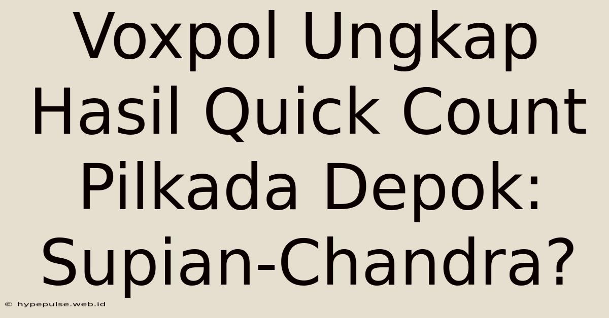 Voxpol Ungkap Hasil Quick Count Pilkada Depok: Supian-Chandra?