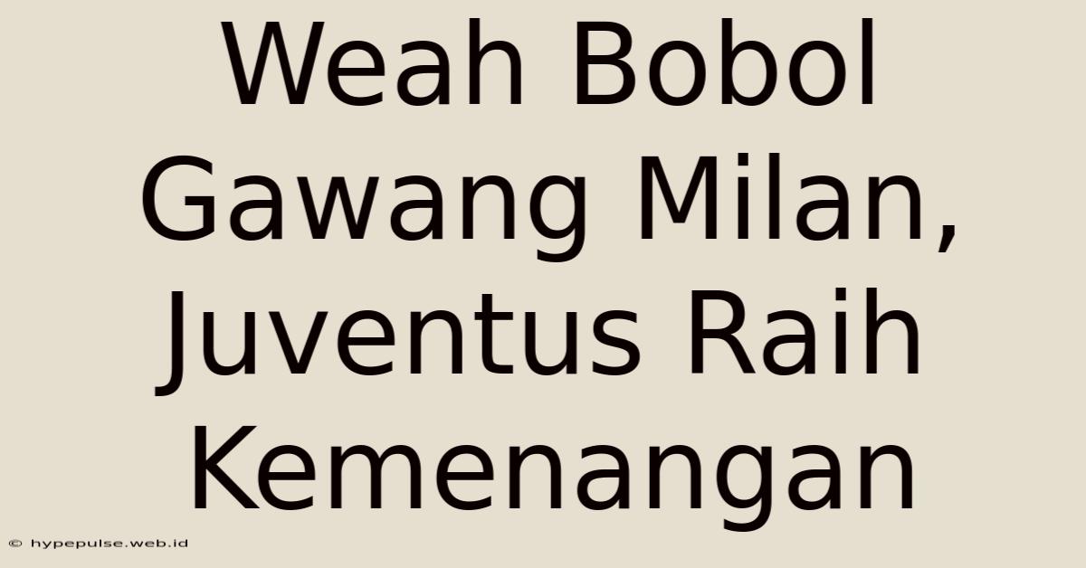 Weah Bobol Gawang Milan, Juventus Raih Kemenangan