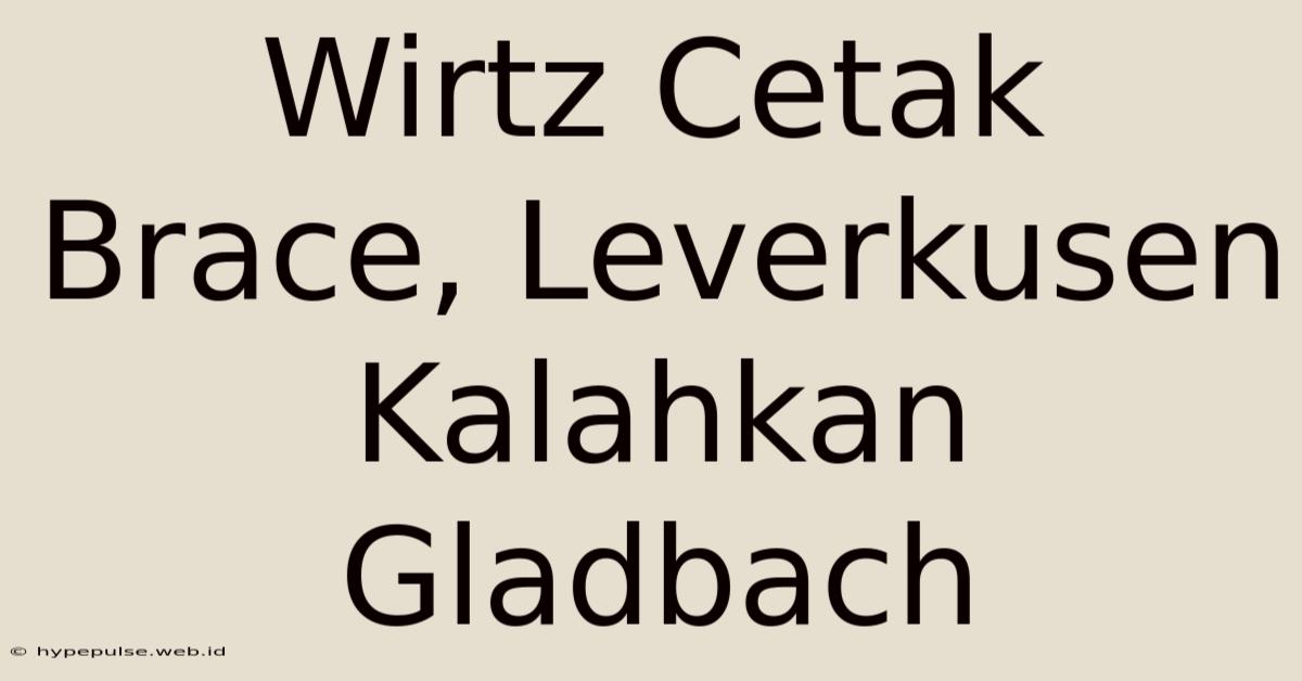 Wirtz Cetak Brace, Leverkusen Kalahkan Gladbach