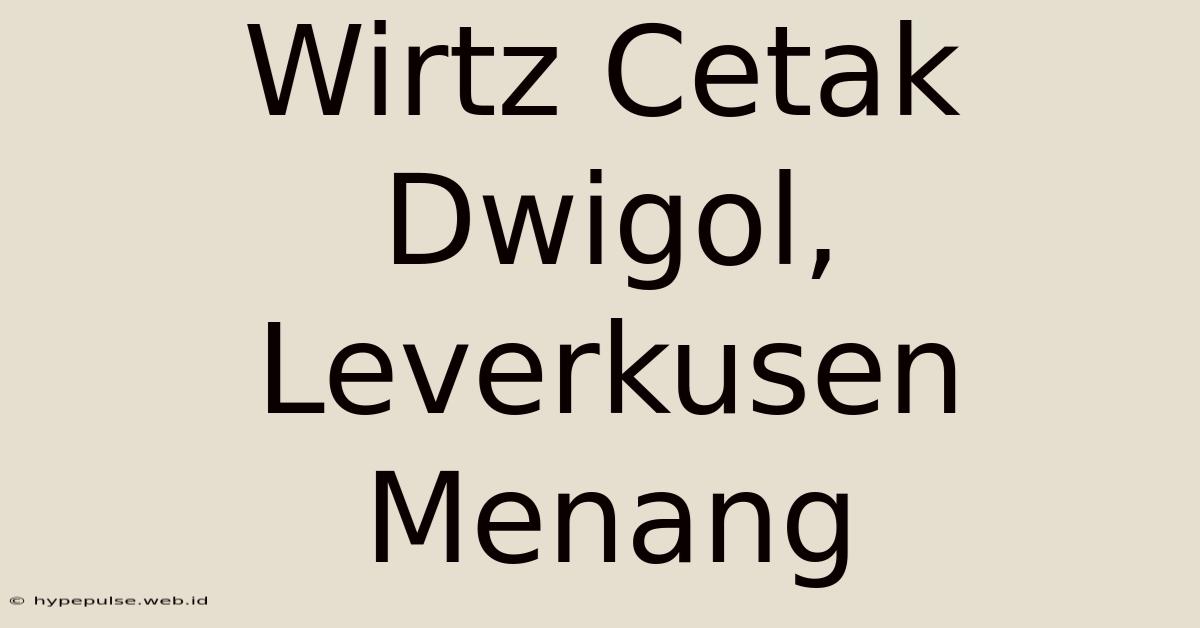 Wirtz Cetak Dwigol, Leverkusen Menang