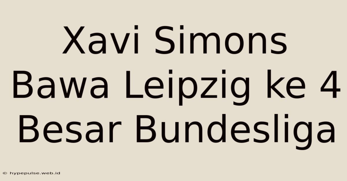 Xavi Simons Bawa Leipzig Ke 4 Besar Bundesliga