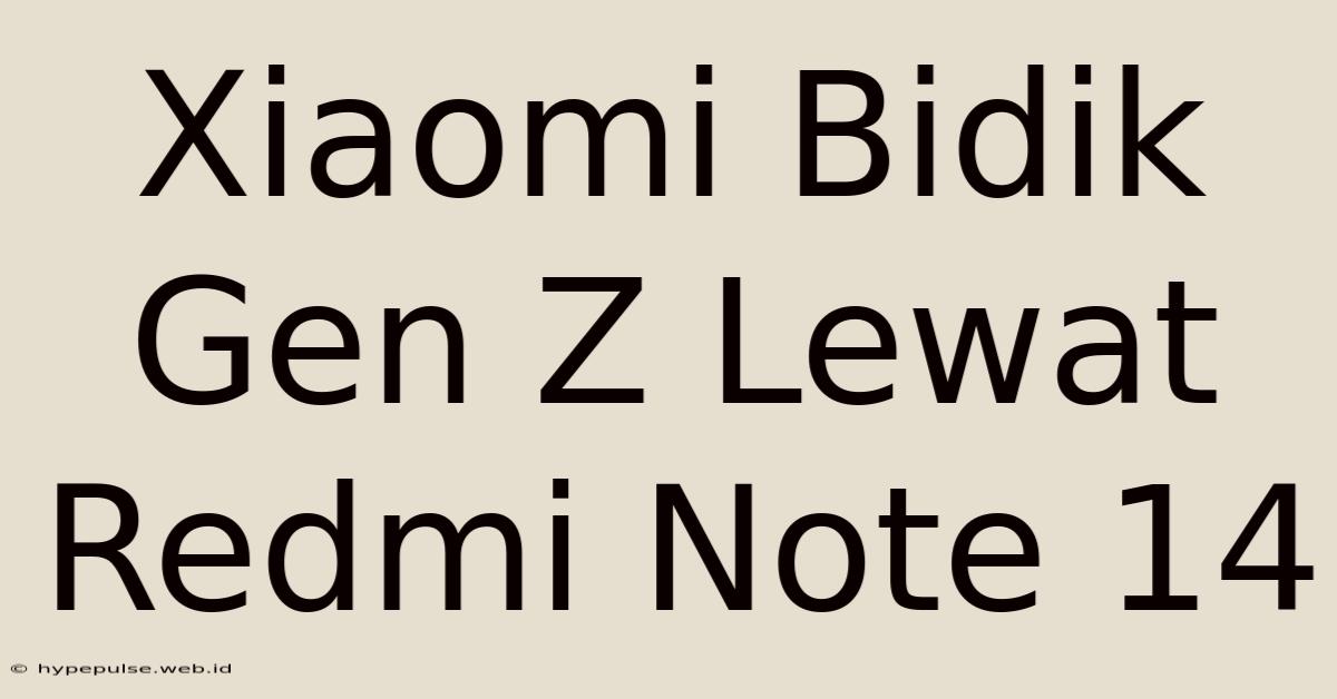 Xiaomi Bidik Gen Z Lewat Redmi Note 14