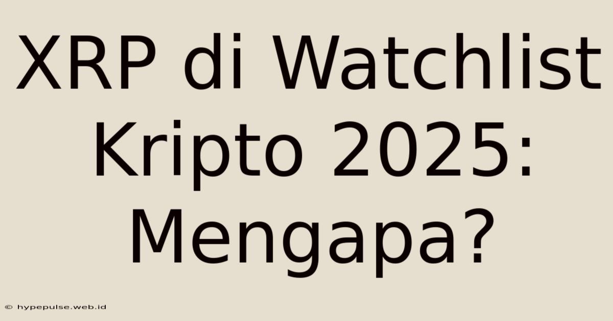 XRP Di Watchlist Kripto 2025: Mengapa?