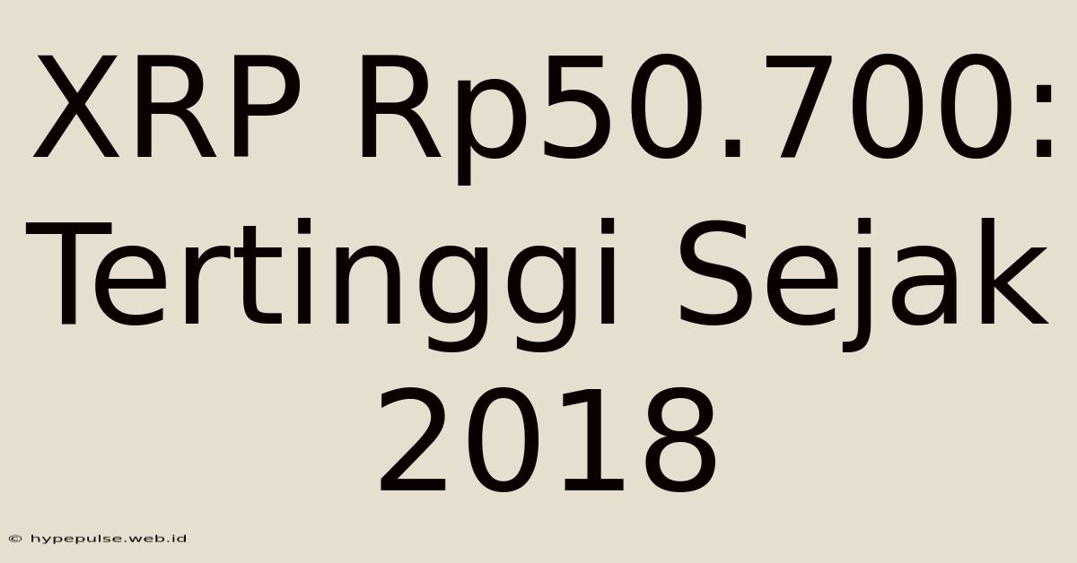 XRP Rp50.700: Tertinggi Sejak 2018