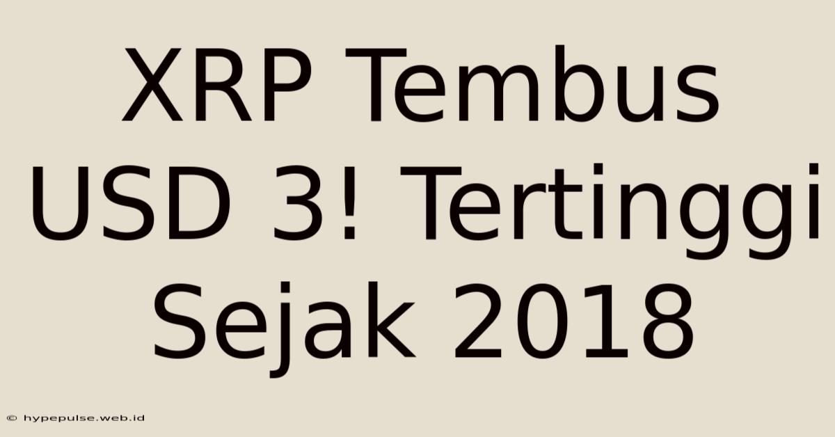 XRP Tembus USD 3! Tertinggi Sejak 2018