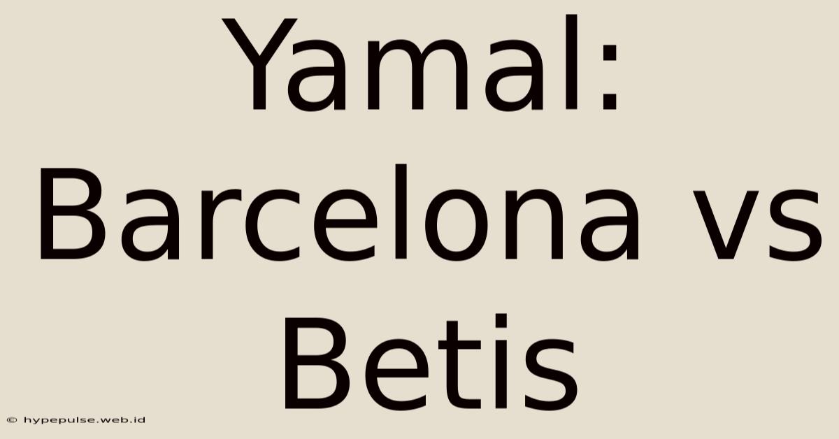 Yamal: Barcelona Vs Betis