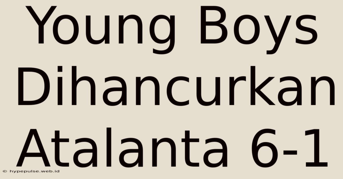 Young Boys Dihancurkan Atalanta 6-1