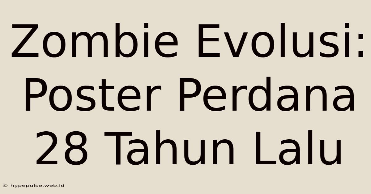 Zombie Evolusi: Poster Perdana 28 Tahun Lalu